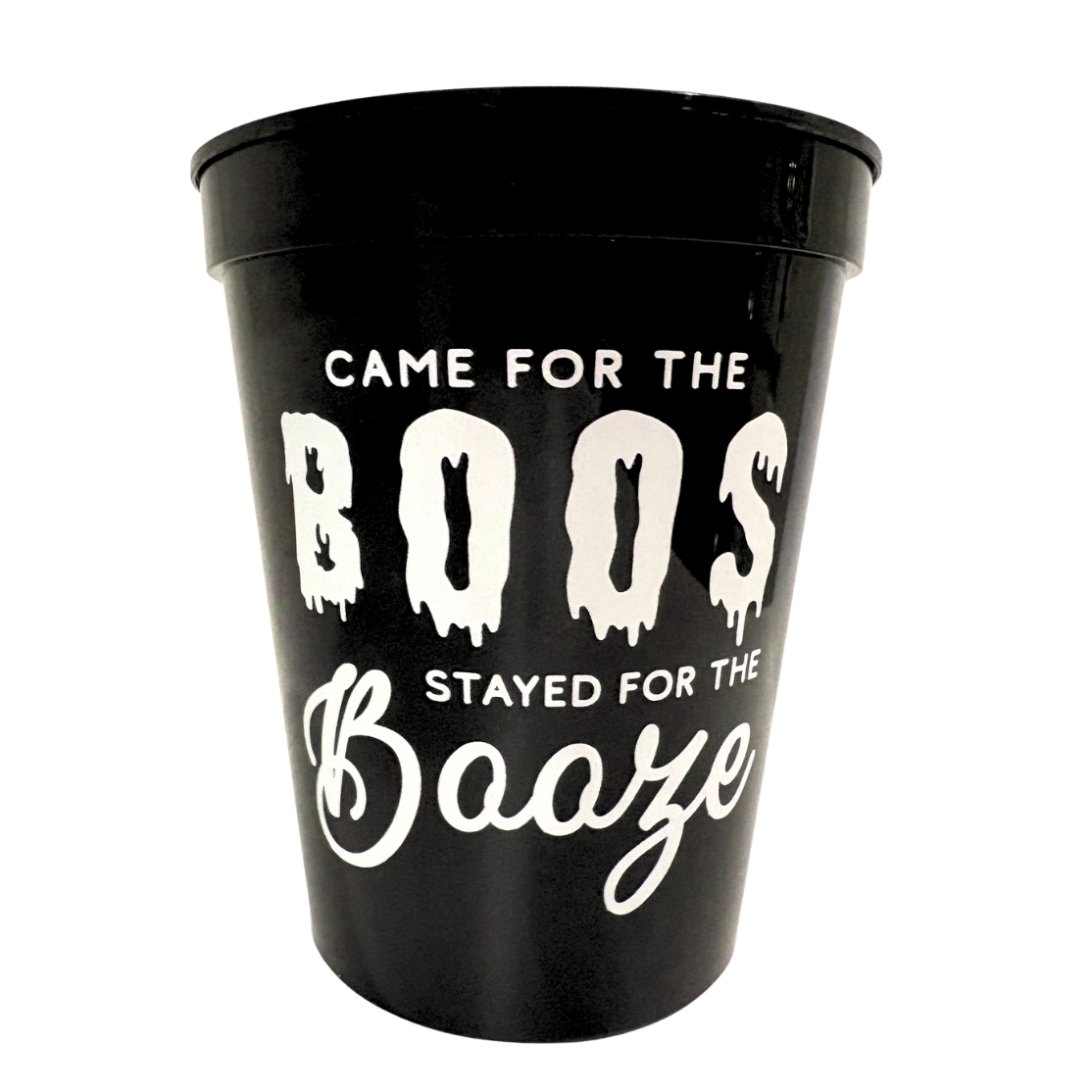 A black plastic cup with white text that reads 'CAME FOR THE BOOS STAYED FOR THE Booze' on a plain white background.
