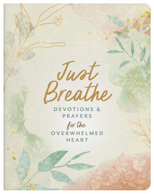 Just Breathe: Devotions & Prayers for the Overwhelmed Heart