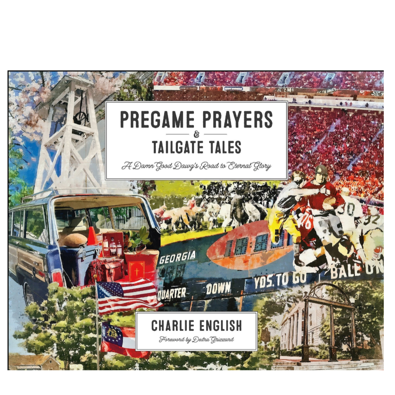 Pregame Prayers & Tailgate Tales: A Damn Good Bulldawg’s Road to Eternal Glory    Signed Copy