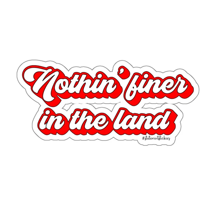 Nothin' Finer in the Land Decal