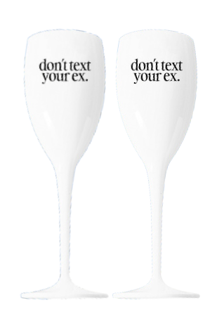 Champagne Flute: Don't Text Your Ex